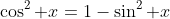 \cos^2 x=1-\sin^2 x