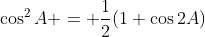 \cos^2A = \frac{1}{2}(1+\cos2A)