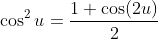 \cos^2u=\frac{1+\cos(2u)}{2}