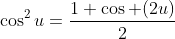 \cos^2u=\frac{1+\cos (2u)}{2}