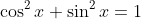 \cos^2x+\sin^2x=1