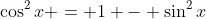 \cos^2x = 1 - \sin^2x