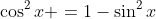 \cos^2x =1-\sin^2x