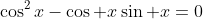 \cos^2x-\cos x\sin x=0