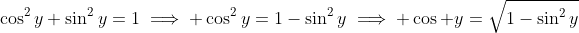 \cos^2y+\sin^2y=1\implies \cos^2y=1-\sin^2y\implies \cos y=\sqrt{1-\sin^2y}