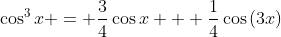 \cos^3{x} = \frac{3}{4}\cos{x} + \frac{1}{4}\cos{(3x)}