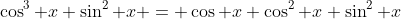 \cos^3 x \sin^2 x = \cos x \cos^2 x \sin^2 x