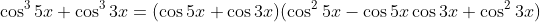 \cos^35x+\cos^33x=(\cos5x+\cos3x)(\cos^25x-\cos5x\cos3x+\cos^23x)