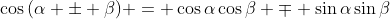 \cos{(\alpha \pm \beta)} = \cos{\alpha}\cos{\beta} \mp \sin{\alpha}\sin{\beta}