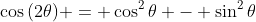 \cos{(2\theta)} = \cos^2{\theta} - \sin^2{\theta}