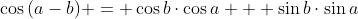 \cos{(a-b)} = \cos{b}\cdot{\cos{a}} + \sin{b}\cdot{\sin{a}}