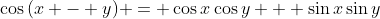 \cos{(x - y)} = \cos{x}\cos{y} + \sin{x}\sin{y}