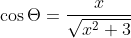 \cos{\Theta}=\frac{x}{\sqrt{x^2+3}}
