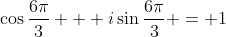 \cos{\frac{6\pi}{3}} + i\sin{\frac{6\pi}{3}} = 1