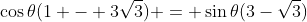 \cos{\theta}(1 - 3\sqrt{3}) = \sin{\theta}(3-\sqrt{3})