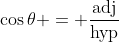 \cos{\theta} = \frac{\text{adj}}{\text{hyp}}