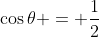 \cos{\theta} = \frac{1}{2}