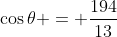 \cos{\theta} = \frac{194}{13}