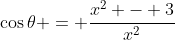 \cos{\theta} = \frac{x^2 - 3}{x^2}