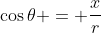 \cos{\theta} = \frac{x}{r}
