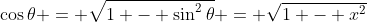 \cos{\theta} = \sqrt{1 - \sin^2{\theta}} = \sqrt{1 - x^2}