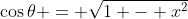 \cos{\theta} = \sqrt{1 - x^2}