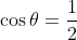 \cos{\theta}=\frac{1}{2}