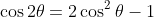 \cos{2\theta}=2\cos^2\theta-1
