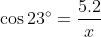 \cos{23^\circ}=\frac{5.2}{x}