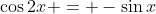 \cos{2x} = -\sin{x}