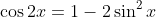 \cos{2x}=1-2\sin^2{x}