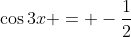 \cos{3x} = -\frac{1}{2}
