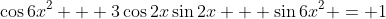 \cos{6x}^2 + 3\cos{2x}\sin{2x} + \sin{6x}^2 = 1