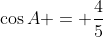 \cos{A} = \frac{4}{5}