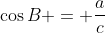 \cos{B} = \frac{a}{c}