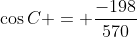 \cos{C} = \frac{-198}{570}