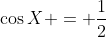 \cos{X} = \frac{1}{2}