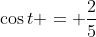 \cos{t} = \frac{2}{5}