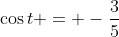 \cos{t} = -\frac{3}{5}
