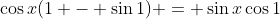 \cos{x}(1 - \sin{1}) = \sin{x}\cos{1}