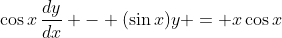 \cos{x}\,\frac{dy}{dx} - (\sin{x})y = x\cos{x}
