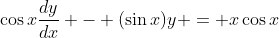 \cos{x}\frac{dy}{dx} - (\sin{x})y = x\cos{x}