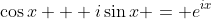 \cos{x} + i\sin{x} = e^{ix}