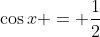 \cos{x} = \frac{1}{2}