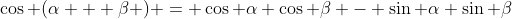 \cos (\alpha + \beta ) = \cos \alpha \cos \beta - \sin \alpha \sin \beta