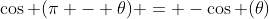 \cos (\pi - \theta) = -\cos (\theta)