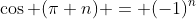 \cos (\pi n) = (-1)^n