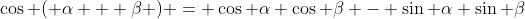 \cos ( \alpha + \beta ) = \cos \alpha \cos \beta - \sin \alpha \sin \beta