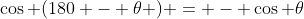 \cos (180 - \theta ) = - \cos \theta