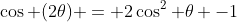 \cos (2\theta) = 2\cos^2 \theta -1